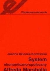 Okładka książki System ekonomiczno-społeczny Alfreda Marshalla Joanna Dzionek-Kozłowska