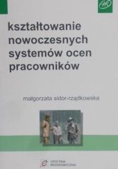 Okładka książki Kształtowanie nowoczesnych systemów ocen pracowników Małgorzata Sidor-Rządkowska