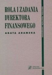 Okładka książki Rola i zadania dyrektora finansowego Agata Adamska