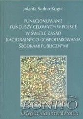 Funkcjonowanie funduszy celowych w Polsce w świetle zasad racjonalnego gospodarowania środkami publicznymi