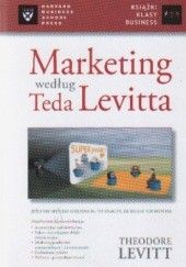 Okładka książki Marketing według Teda Levitta Theodore Levitt