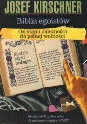 Okładka książki Biblia egoistów. Od stanu zależności do pełnej wolności Josef Kirschner