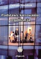 Okładka książki Podstawy kierowania organizacją Tadeusz Zawadzak