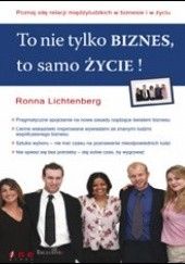 Okładka książki To nie tylko biznes, to samo życie! Ronna Lichtenberg