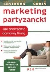 Okładka książki Marketing partyzancki. Jak prowadzić domową firmę Jay Conrad Levinson, Seth Godin