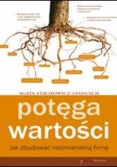Okładka książki Potęga wartości. Jak zbudować nieśmiertelną firmę Agata Stachowicz-Stanusch