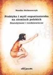 Okładka książki Praktyka i myśl organizatorska na ziemiach polskich Monika Stelmaszczyk