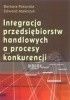 Okładka książki Integracja przedsiębiorstw handlowych a proces konkurencji Edward Maleszyk,&nbsp;Barbara Pokorska