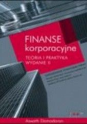 Okładka książki Finanse korporacyjne. Teoria i praktyka. Wydanie II Aswath Damodaran