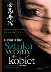 Okładka książki Sztuka wojny dla kobiet. Genialne strategie Sun Tzu w służbie płci pięknej Chin-Ning Chu