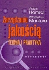 Okładka książki Zarządzanie jakością. Teoria i praktyka Adam Hamrol, Władysław Mantura