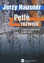 Okładka książki Pętle rozwoju, o polityce gospodarczejlat 2001-2005 Jerzy Hausner
