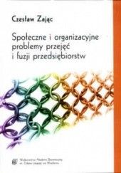 Okładka książki Społeczne i organizacyjne problemy przejęć i fuzji przedsiębiorstw Czesław Zając