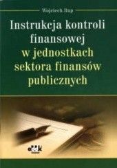 Okładka książki Instrukcja kontroli finansowej w jednostkach sektora finansów publicznych Wojciech Rup