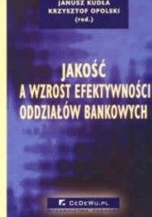 Okładka książki Jakośc a wzrost efektywności oddziałów bankowych Krzysztof Opolski