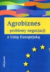 Okładka książki Agrobiznes problemy negocjacji z Unią Europejską Piotr Jaworowski