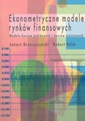 Okładka książki Ekonometryczne modele rynków finansowych. Modele kursów gieł Janusz Brzeszczyński, Robert Kelm