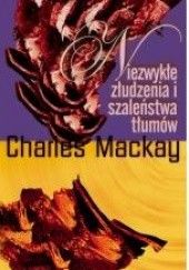 Okładka książki Niezwykłe złudzenia i szaleństwa tłumów Charles Mackay