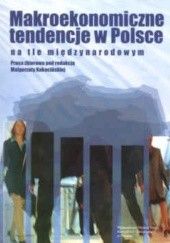 Okładka książki Makroekonomiczne tendencje w Polsce na tle międzynarodowym Małgorzata Kokocińska