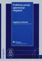 Okładka książki Problemy ustroju aglomeracji miejskich Magdalena Niziołek
