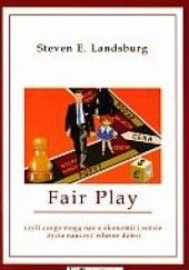 Okładka książki Fair Play, czyli czego mogą nas o ekonomii i sensie życia nauczyć własne dzieci Steven E. Landsburg