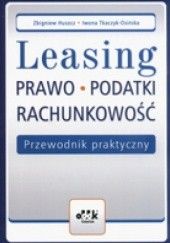 Okładka książki Leasing Prawo Podatki Rachunkowość Przewodnik praktyczny Zbigniew Huszcz, Iwona Tkaczyk-Osińska