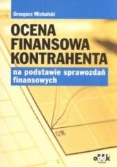Okładka książki Ocena finansowa kontrahenta na podstawie sprawozdań finansowych Grzegorz Michalski