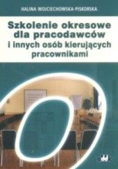 Okładka książki Szkolenie okresowe dla pracodawców i innych osób kierujących pracownikami Halina Wojciechowska-Piskorska