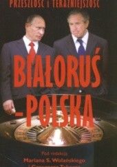 Okładka książki Białoruś - Polska Przeszłość i Teraźniejszość praca zbiorowa