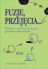 Okładka książki Fuzje, przejęcia... : wybrane aspekty integracji Agnieszka Herdan, praca zbiorowa