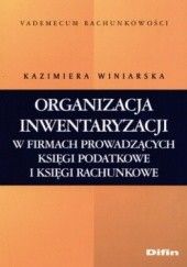 Okładka książki Organizacja inwentaryzacji w firmach prowadzących księgi podatkowe i księgi rachunkowe Kazimiera Winiarska