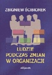 Okładka książki Ludzie podczas zmian w organizacji Zbigniew Ścibiorek