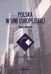 Okładka książki Polska w Unii Europejskiej. Bilans otwarcia Joanna Marszałek-Kawa