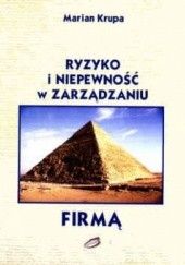 Okładka książki Ryzyko i niepewność w zarządzaniu firmą Marian Krupa