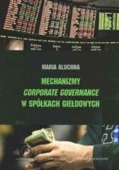 Okładka książki Mechanizmy corporate governance w spółkach giełdowych Maria Aluchna