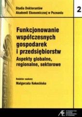 Okładka książki Funkcjonowanie współczesnych gospodarek i przedsiębiorstw. Aspekty globalne, regionalne, sektorowe Małgorzata Kokocińska