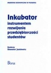 Okładka książki Inkubator instrumentem rozwijania przedsiębiorczości studentów Sławomir Jankiewicz