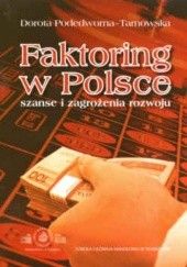 Okładka książki Faktoring w Polsce. Szanse i zagrożenia rozwoju Dorota Podedworna-Tarnowska