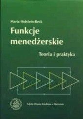 Okładka książki Funkcje menedżerskie. Teoria i praktyka. Maria Holstein-Beck