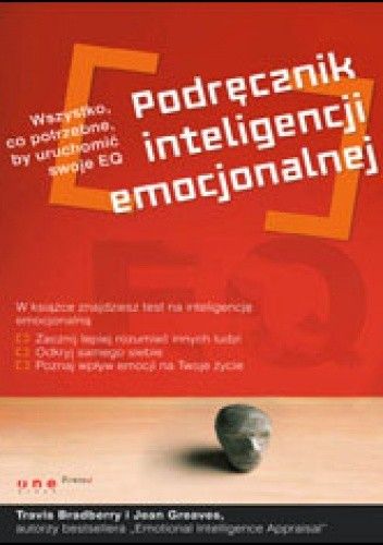 Podręcznik inteligencji emocjonalnej. Wszystko, co potrzebne by uruchomić swoje EQ