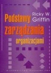 Okładka książki Podstawy zarządzania organizacjami Ricky W. Griffin