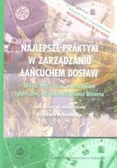 Okładka książki Najlepsze praktyki w zarządzaniu łańcuchem dostaw Krzysztof Rutkowski (ekonomista), praca zbiorowa