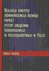 Okładka książki Realizacja Koncepcji Zrównoważonego Rozwoju Poprzez Systemy Zarządzania Środowiskowego W Przedsiębiorstwach W Polsce Robert Kudłak