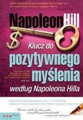 Okładka książki Klucz do pozytywnego myślenia według Napoleona Hilla Napoleon Hill, Michael J. Ritt