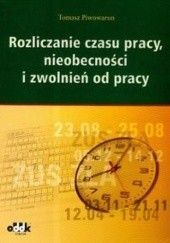 Okładka książki Rozliczanie czasu pracy, nieobecności i zwolnień od pracy. Tomasz Piwowarun