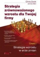 Okładka książki Strategia zrównoważonego wzrostu dla Twojej firmy. Część I. Strategia wzrostu w erze zmian. James Allen, Chris Zook