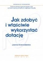 Okładka książki Jak zdobyć i właściwie wykorzystać dotację Joanna Krasnodębska