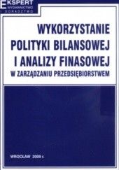 Okładka książki Wykorzystanie Polityki Bilansowej I Analizy Finansowej W Zarządzaniu Przedsiębiorstwem Kazimierz Sawicki