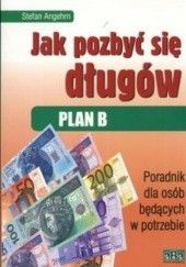 Okładka książki Jak pozbyć się długów Plan B Stefan Angehrn