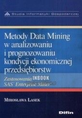 Okładka książki Metody Data Mining w analizowaniu i prognozowaniu kondycji ekonomicznej przedsiębiorstw - Mirosława Lasek Mirosława Lasek